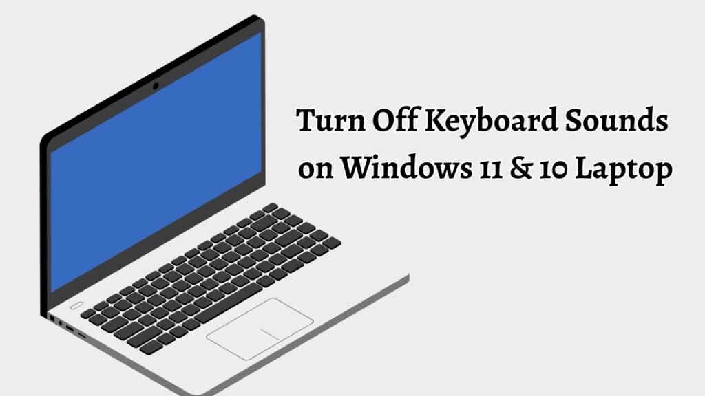 Turn Off Keyboard Sounds on Windows 11 & 10 Laptop
