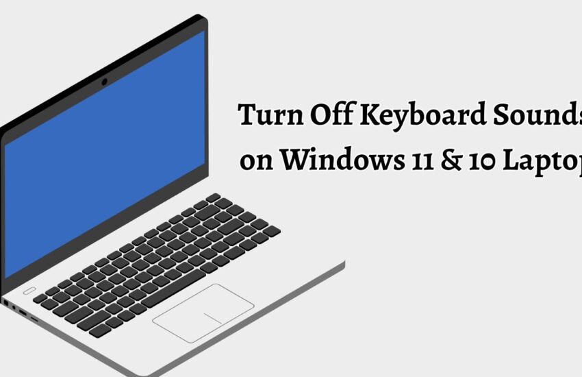 Turn Off Keyboard Sounds on Windows 11 & 10 Laptop