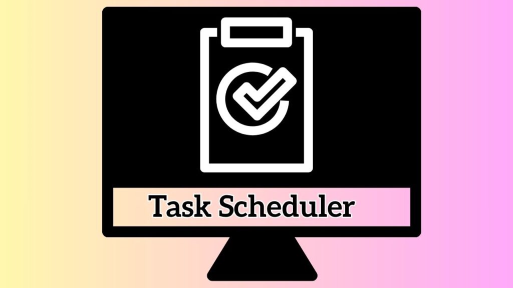 Use Task Scheduler in Windows 11 & 10