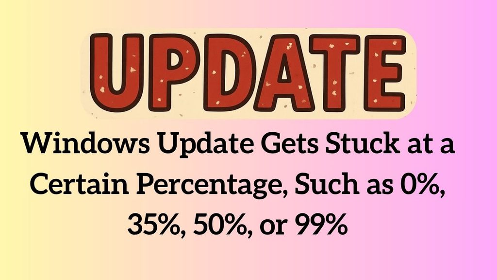 Windows Update Gets Stuck at a Certain Percentage, Such as 0%, 35%, 50%, or 99%