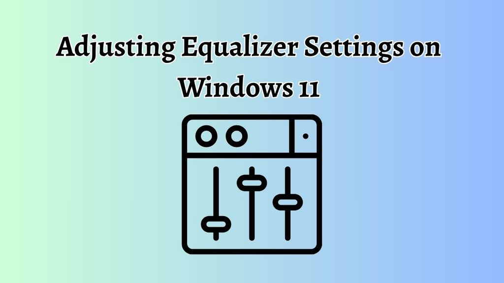 Adjusting Equalizer Settings on Windows 11
