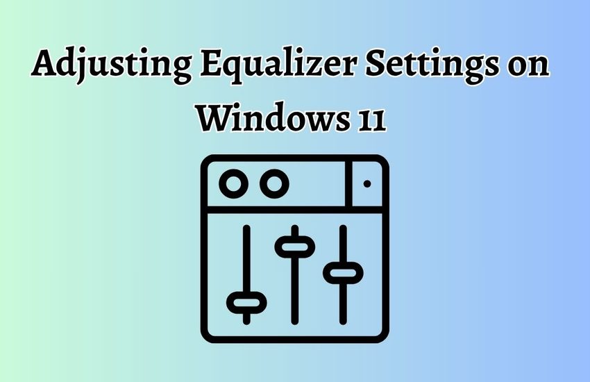 Adjusting Equalizer Settings on Windows 11