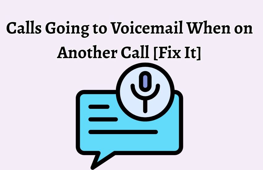 Calls Going to Voicemail When on Another Call [Fix It]