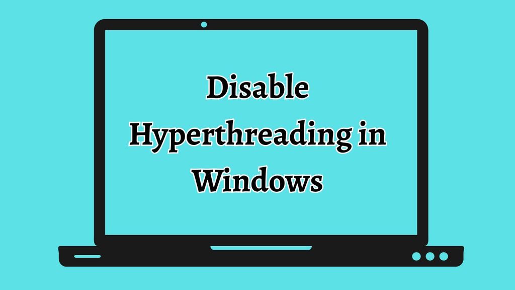 Disable Hyper-Threading in Windows