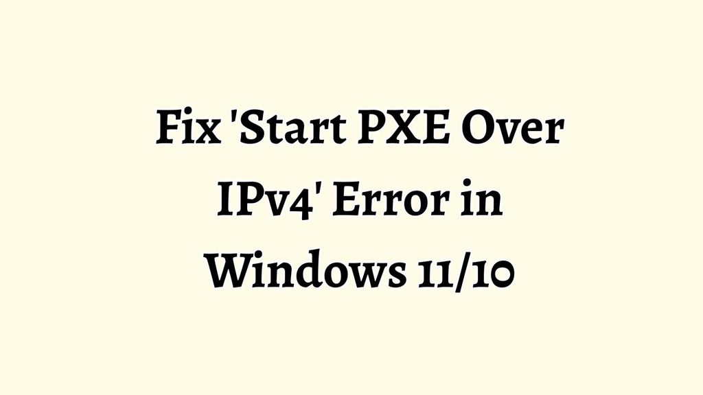 Fix Start PXE Over IPv4 Error in Windows 11/10