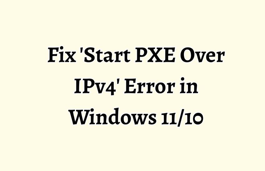 Fix Start PXE Over IPv4 Error in Windows 11/10
