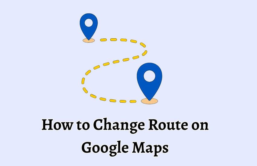 How to Change Route on Google Maps [Guide]