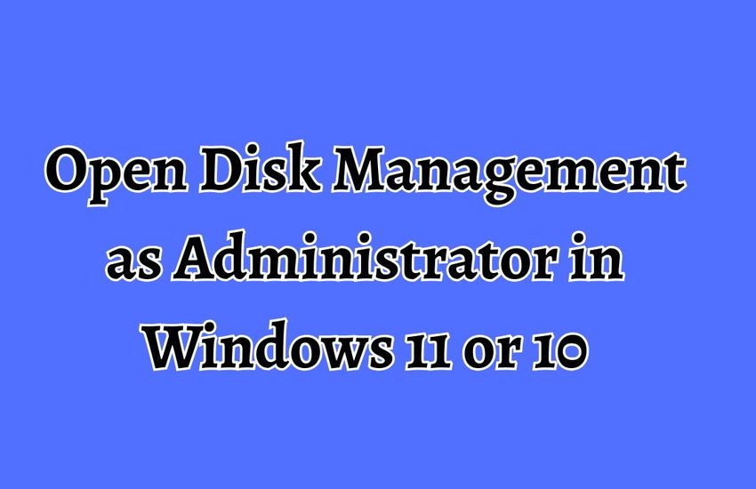 Open Disk Management as Administrator in Windows 11 or 10