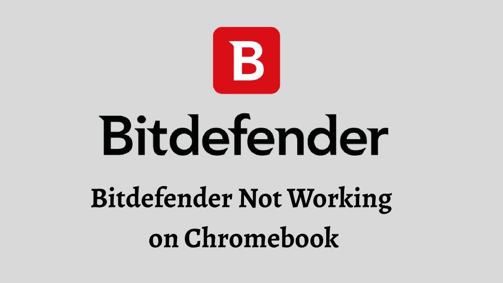 Bitdefender Not Working on Chromebook