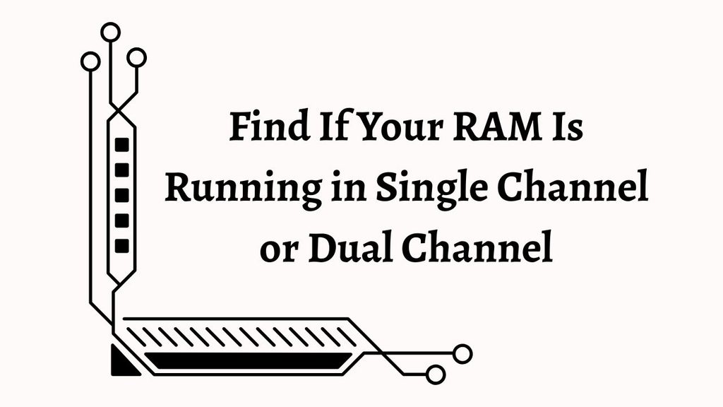 Find If Your RAM Is Running in Single Channel or Dual Channel