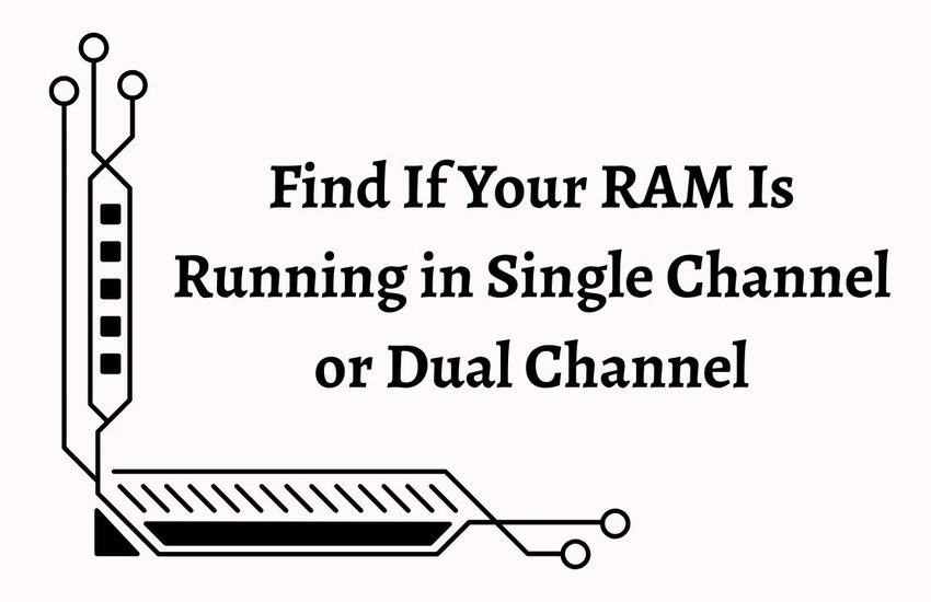 Find If Your RAM Is Running in Single Channel or Dual Channel