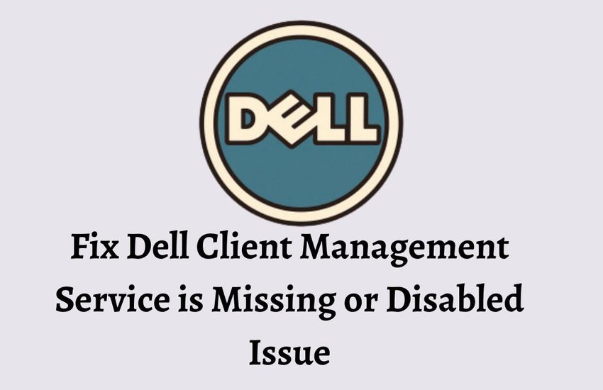 Fix Dell Client Management Service is Missing or Disabled Issue