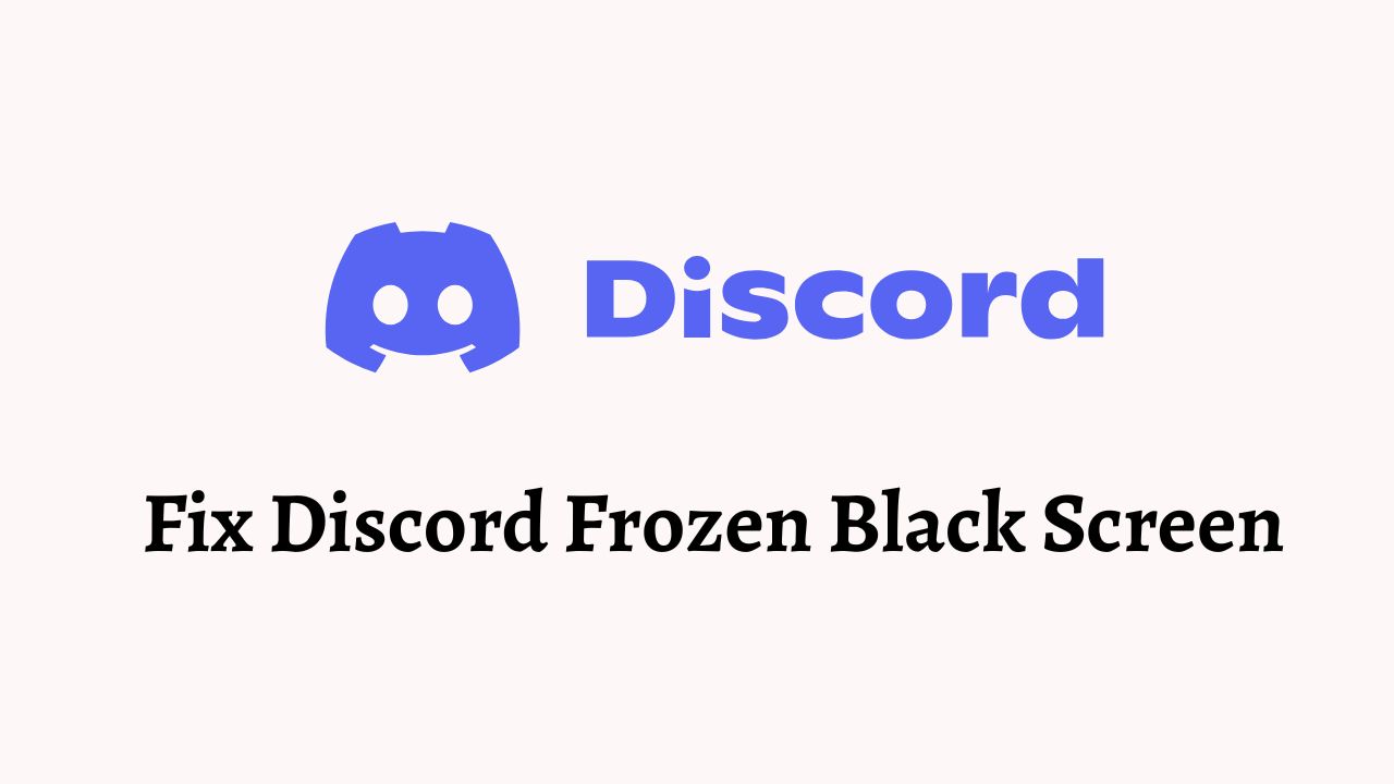 Fix Discord Frozen Black Screen [Guide]