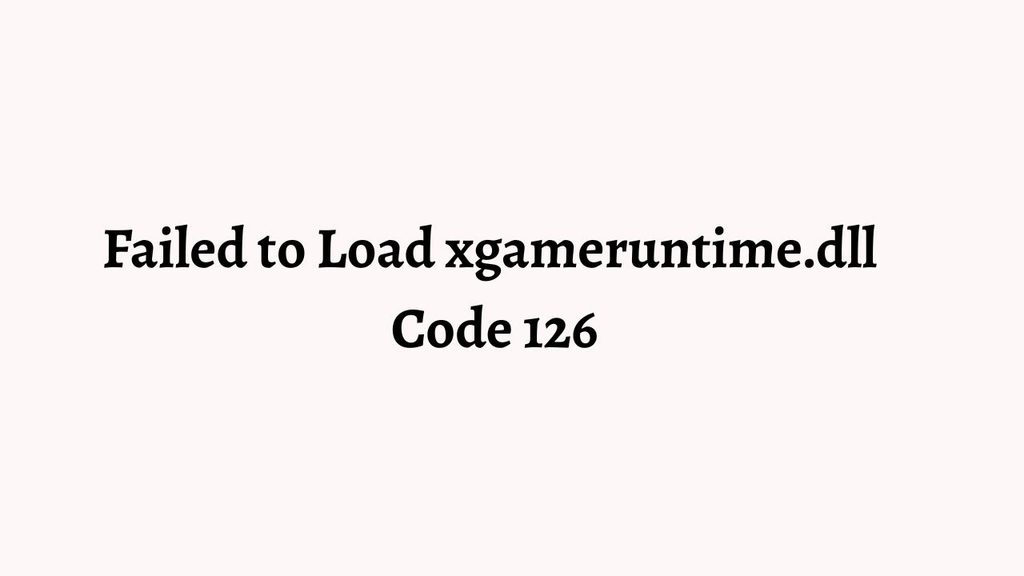 Fix Failed to Load xgameruntime.dll Code 126