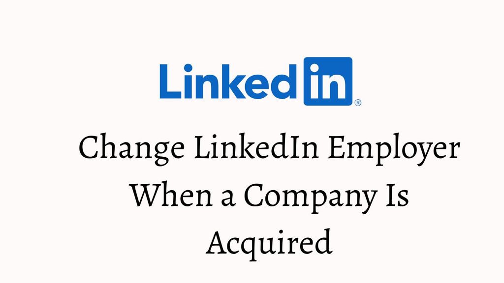How To Change LinkedIn Employer When a Company Is Acquired