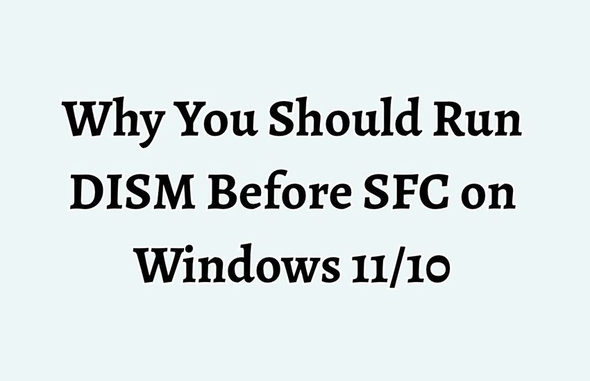 Why You Should Run DISM Before SFC on Windows 11_10
